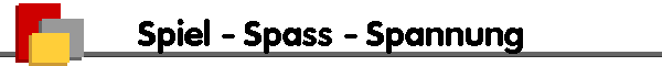 Spiel - Spass - Spannung